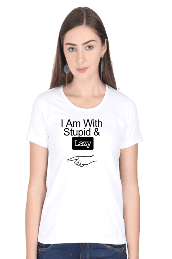 Female round Neck Half hand sleeve T shirt | Lazy,Stupid - Image 4