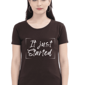 Female Round next T Shirt Half Hand Sleeve | It Just started