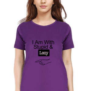 Female round Neck Half hand sleeve T shirt | Lazy,Stupid